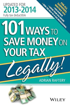 101 ways to save money on your tax legally 2013 2014 3rd edition adrian raftery 111862176x, 978-1118621769