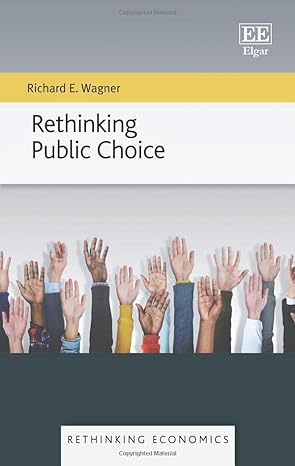 rethinking public choice 1st edition richard e wagner 1802204733, 978-1802204735