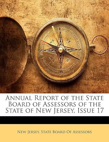 annual report of the state board of assessors of the state of new jersey issue 17 1st edition new jersey
