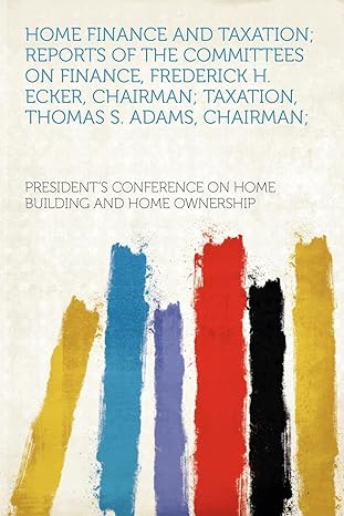 home finance and taxation reports of the committees on finance frederick h ecker chairman taxation thomas s