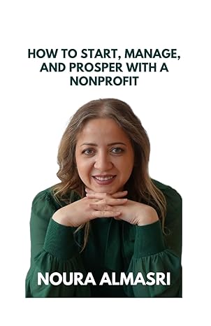 how to start manage and prosper a nonprofit 1st edition noura almasri ,lana alshahrour b0crj14mhz,