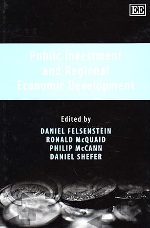 public investment and regional economic development 1st edition daniel felsenstein ,ronald mcquaid ,philip