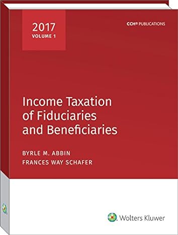 income taxation of fiduciaries and beneficiaries 2017 1st edition byrle m abbin ,frances w schafer