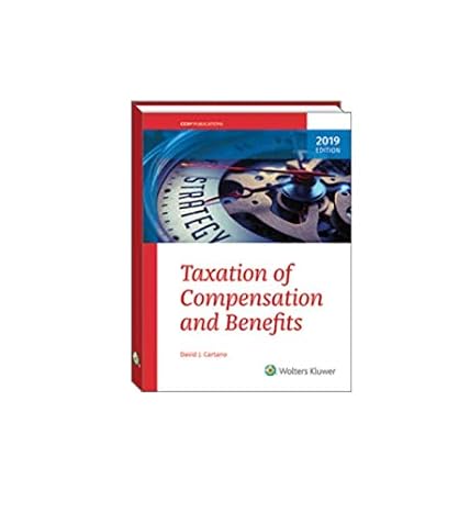 taxation of compensation and benefits 2019 1st edition david j cartano 0808052233, 978-0808052234