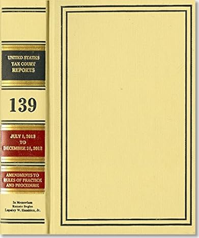 reports of the united states tax court volume 139 july 1 2012 to december 31 2012 1st, 1st in hardcover