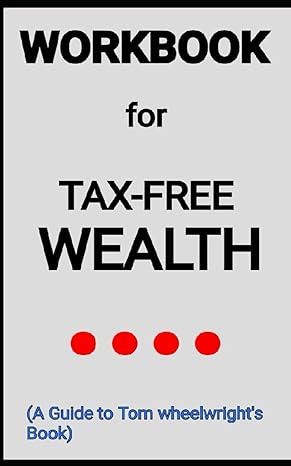 tax free wealth by tom wheelwright your vicious guide to build much wealth by lowering your taxes 1st edition