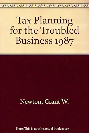 tax planning for the troubled business 1987 5th edition grant w newton ,gilbert d bloom 047162800x,