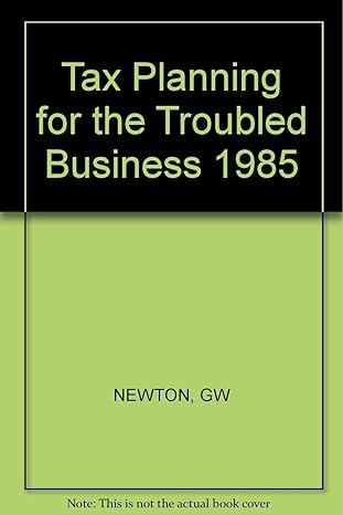 tax planning for the troubled business 1985 1st edition gilbert d bloom ,george newton ,grant w newton