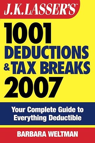 j k lassers 1001 deductions and tax breaks 2007 your complete guide to everything deductible revised edition