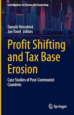 profit shifting and tax base erosion case studies of post communist countries 1st edition danuse nerudova