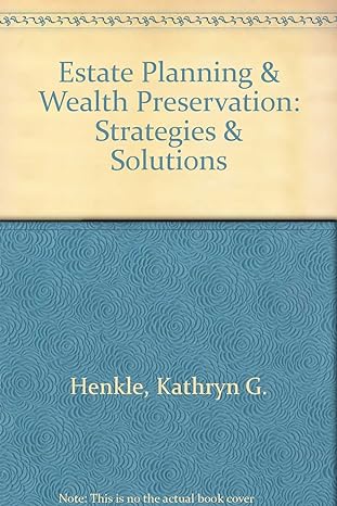 estate planning and wealth preservation strategies and solutions 1st edition kathryn g henkle 0791346560,