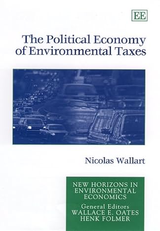 the political economy of environmental taxes 1st edition nicolas wallart 1840641851, 978-1840641851