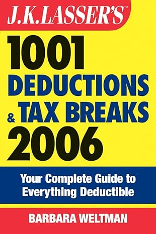 j k lassers 1001 deductions and tax breaks 2006 the complete guide to everything deductible revised edition