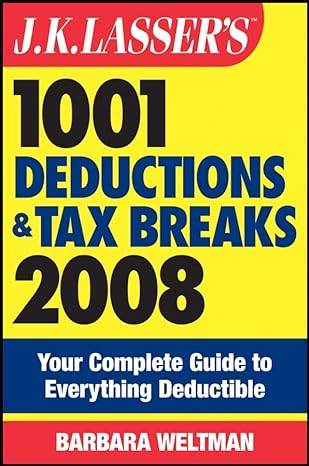 j k lassers 1001 deductions and tax breaks 2008 your complete guide to everything deductible revised edition