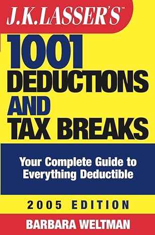 j k lassers 1001 deductions and tax breaks the complete guide to everything deductible 2005th edition barbara