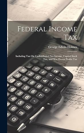 federal income tax including tax on undistributed net income capital stock tax and war excess profits tax 1st