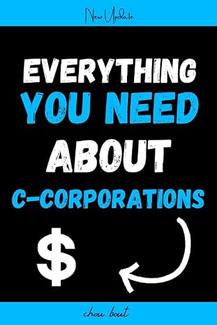 everything you need about c corporations c corporations for beginners 1st edition chou bout b0bxn94ld1,