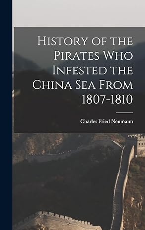 history of the pirates who infested the china sea from 1807 1810 1st edition charles fried neumann