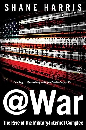 war the rise of the military internet complex 1st edition shane harris 0544570286, 978-0544570283