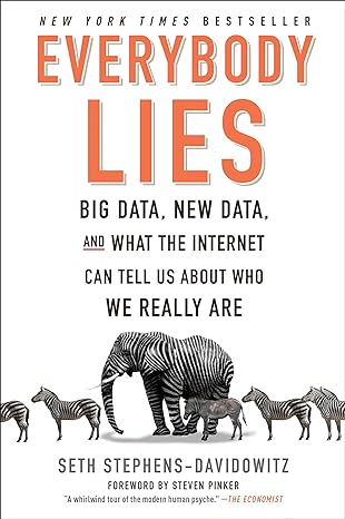 everybody lies big data new data and what the internet can tell us about who we really are 1st edition seth