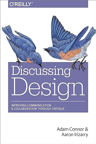 discussing design improving communication and collaboration through critique 1st edition adam connor ,aaron