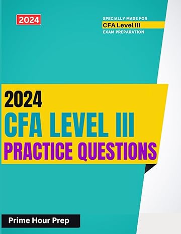 2024 cfa level 3 question bank practice learning module wise questions and answers 1st edition prime hour