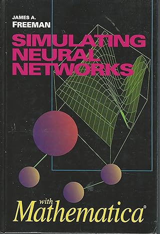 simulating neural networks with mathematica 1st edition james a. freeman 020156629x, 978-0201566291