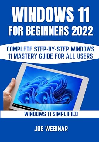 windows 11 for beginners 2022 complete step by step windows 11 mastery guide for all users 1st edition joe