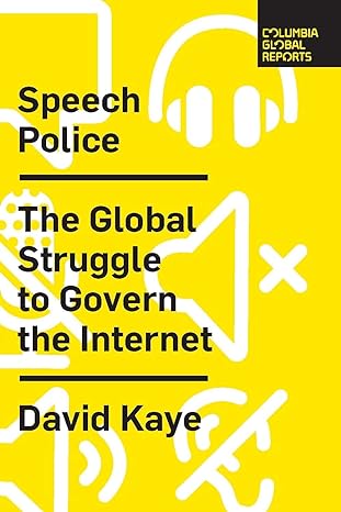 speech police the global struggle to govern the internet 1st edition david kaye 0999745484, 978-0999745489