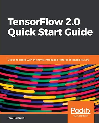 tensorflow 2 0 quick start guide get up to speed with the newly introduced features of tensorflow 2 0 1st