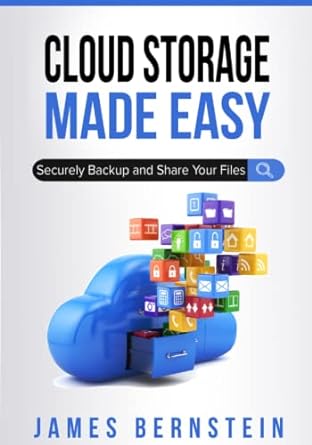 cloud storage made easy securely backup and share your files 1st edition james bernstein 1730838359,