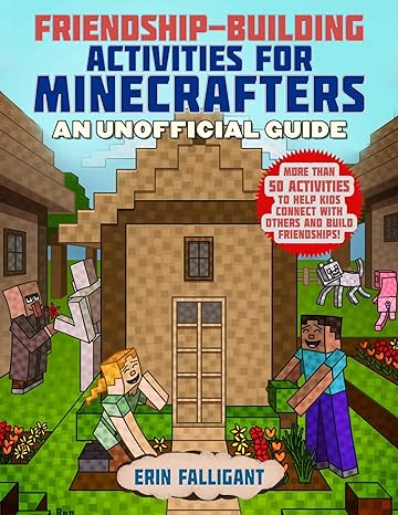 friendship building activities for minecrafters more than 50 activities to help kids connect with others and