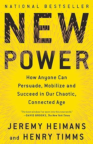 new power how anyone can persuade mobilize and succeed in our chaotic connected age 1st edition jeremy