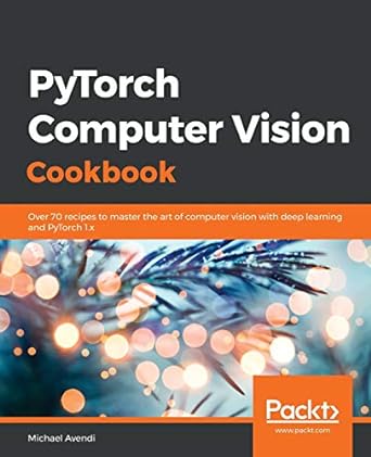 pytorch computer vision cookbook 1st edition michael avendi 1838644830, 978-1838644833