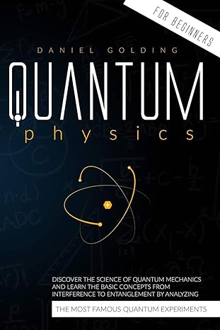 quantum physics for beginners discover the science of quantum mechanics and learn the basic concepts from