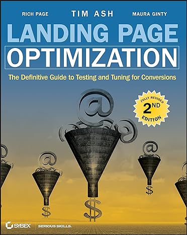 landing page optimization the definitive guide to testing and tuning for conversions 2nd edition tim ash