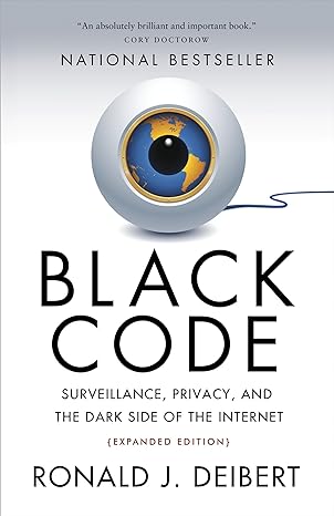 black code surveillance privacy and the dark side of the internet 1st edition ronald j. deibert 0771025351,