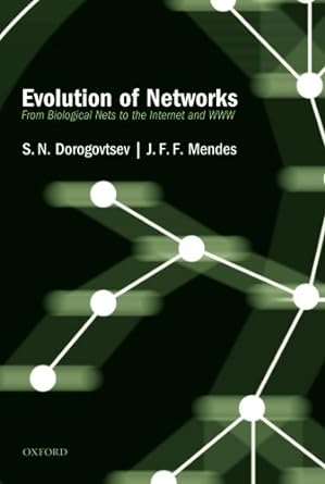 evolution of networks from biological nets to the internet and www 1st edition s. n. dorogovtsev ,j.f.f.