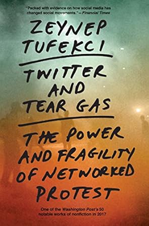 twitter and tear gas the power and fragility of networked protest 1st edition zeynep tufekci 027475665x,