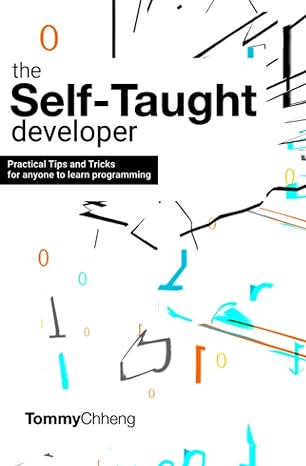 the self taught developer tips and tricks for anyone to learn programming 1st edition tommy chheng