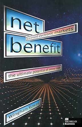 net benefit guaranteed electronic markets the ultimate potential of online trade 1st edition w. rowan