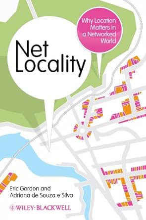 net locality why location matters in a networked world 1st edition eric gordon ,adriana de souza e silva