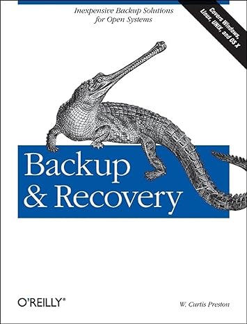 backup and recovery inexpensive backup solutions for open systems 1st edition w. curtis preston 0596102461,