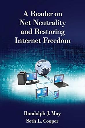 on net neutrality and restoring internet freedom 1st edition randolph j. may ,seth l. cooper 0999360817,