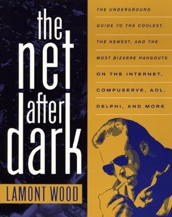 the net after dark the underground guide to the coolest the newest and the most bizarre hangouts on the