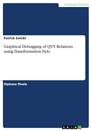 graphical debugging of qvt relations using transformation nets 1st edition patrick zwickl 3640523954,