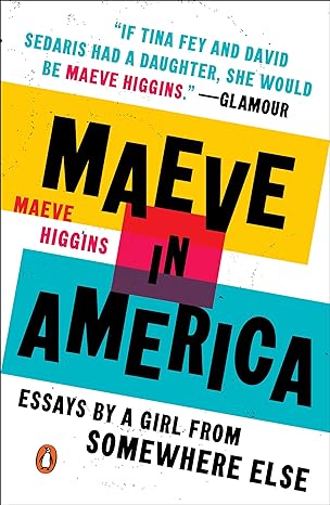 maeve in america essays by a girl from somewhere else 1st edition maeve higgins 0143130161, 978-0143130161