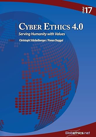 cyber ethics 4 0 serving humanity with values 1st edition christoph stuckelberger ,pavan duggal 2889312658,