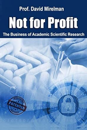 not for profit the business of academic scientific research 1st edition prof david mirelman 979-8611824337