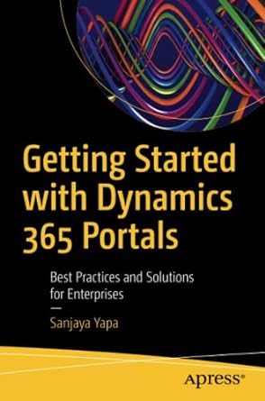 getting started with dynamics 365 portals best practices and solutions for enterprises 1st edition sanjaya